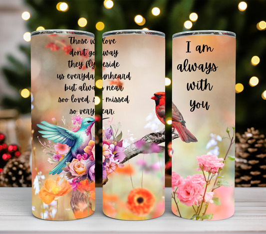 20 oz Stainless steel tumbler. I am always with you.