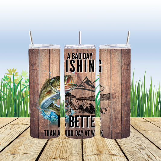 20 oz     Stainless steel tumbler A bad day fishing is better than a good day at work.