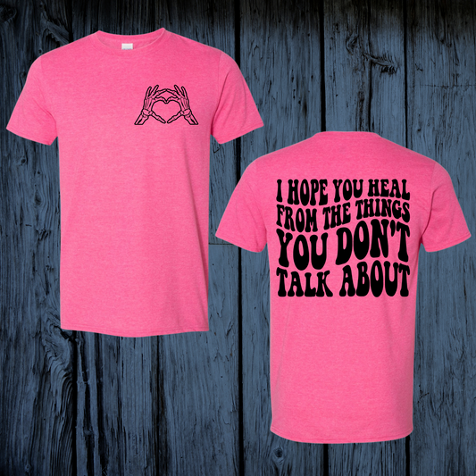 I hope you heal from the things you don't talk about T-shirt.